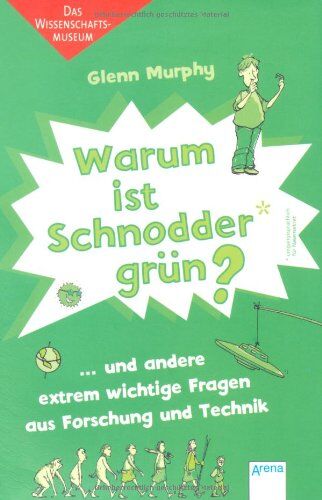 Glenn Murphy - Warum ist Schnodder grün? und andere extrem wichtige Fragen aus Forschung und Technik: Das Wissenschaftsmuseum - Preis vom 30.09.2026 09:01:18 h