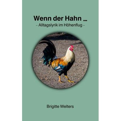 Wenn der Hahn..., Taschenbuch von Brigitte Welters, BoD – Books on Demand, 978-3-7583-1398-1