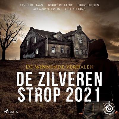 De Zilveren Strop 2021 - De winnende verhalen - Gillian King,Alexander Colin,Hugo Luijten,Jorrit de Klerk,Kevin De Haan, Audio, 9788728019733
