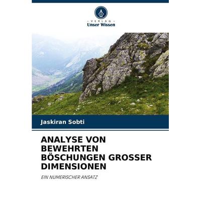 Analyse von Bewehrten Böschungen Grosser Dimensionen, Taschenbuch von Jaskiran Sobti, Verlag Unser Wissen, 978-620-7-31537-6