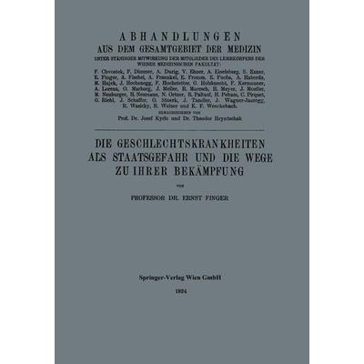 Die Geschlechtskrankheiten als Staatsgefahr und die Wege zu ihrer Bekämpfung, Taschenbuch von Ernst Finger, Springer Berlin, 978-3-662-39371-0