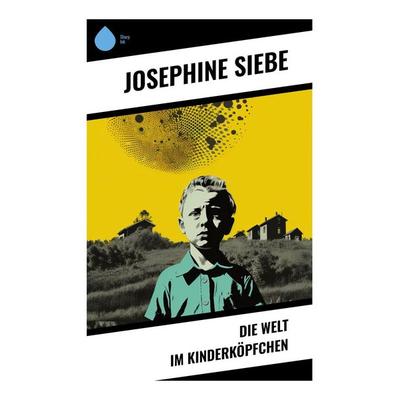 Die Welt im Kinderköpfchen, Taschenbuch von Josephine Siebe, Sharp Ink, 978-80-283-5412-1