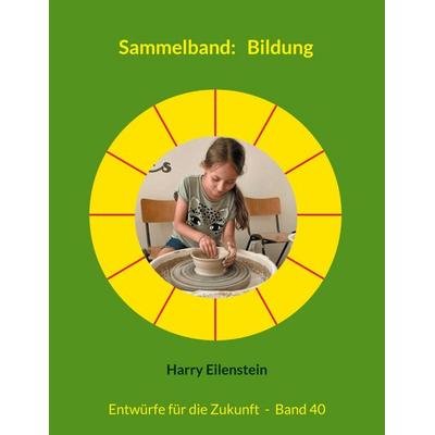 Sammelband: Bildung, Taschenbuch von Harry Eilenstein, BoD – Books on Demand, 978-3-8192-2865-0