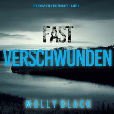 Fast Verschwunden (Ein Grace-Ford-FBI-Thriller – Band 4) - Molly Black, Audio, 9798261407942