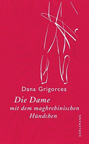 Dana Grigorcea - Die Dame mit dem maghrebinischen Hündchen: Novelle - Preis vom 15.10.2026 23:06:25 h