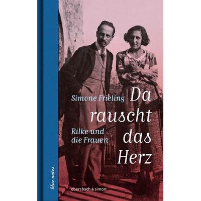 Da rauscht das Herz. Rilke und die Frauen, Gebundene Ausgabe von Simone Frieling, Ebersbach & Simon, 978-3-86915-312-4
