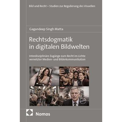 Rechtsdogmatik in digitalen Bildwelten, Taschenbuch von Gagandeep Singh Matta, Nomos, 978-3-7560-3272-3