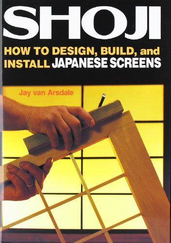 Jay Van Arsdale - Shoji: How to Design, Build, and Install Japanese Screens - Preis vom 11.10.2026 03:10:56 h