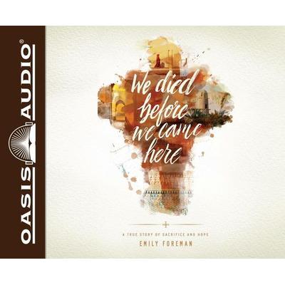 We Died Before We Came Here (Library Edition): A True Story of Sacrifice and Hope - Emily Foreman, CD, 9781631081484