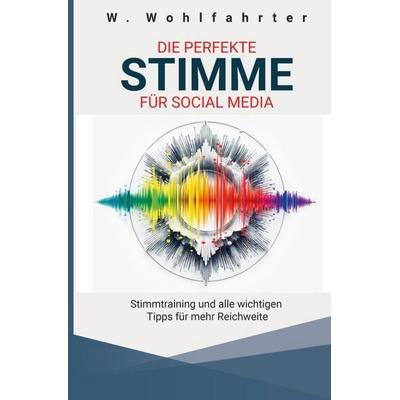 Die perfekte Stimme für Social Media, Taschenbuch von Wolfgang Wohlfahrter, Epubli, 978-3-8190-4160-0