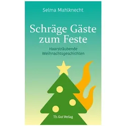 Schräge Gäste zum Feste, Belletristik von Selma Mahlknecht