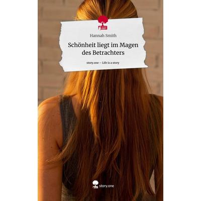 Schönheit liegt im Magen des Betrachters. Life is a Story - story.one, Gebundene Ausgabe von Hannah Smith, Story.one publishing, 978-3-7115-1950-4