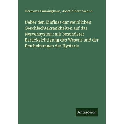 Ueber den Einfluss der weiblichen Geschlechtskrankheiten auf das Nervensystem: mit besonderer Berücksichtigung des Wesens und der Erscheinungen der