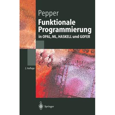 Funktionale Programmierung, Taschenbuch von Peter Pepper, Springer Berlin, 978-3-540-43621-8