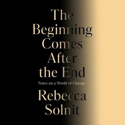 The Beginning Comes After the End - Rebecca Solnit, Audio, 9781803514628