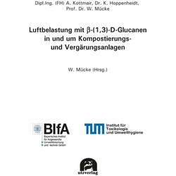 Luftbelastung mit beta-(1,3)-D-Glucanen in und um Kompostierungs- und Vergärungsanlagen, Fachbücher von Wolfgang Mücke