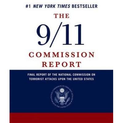 The 9/11 Commission Report: Final Report of the National Commission on Terrorist Attacks Upon the United States - National Commission on Terrorist