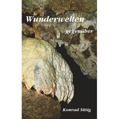 Wunderwelten gegenüber, Taschenbuch von Konrad Sittig, BoD – Books on Demand, 978-3-7504-8324-8