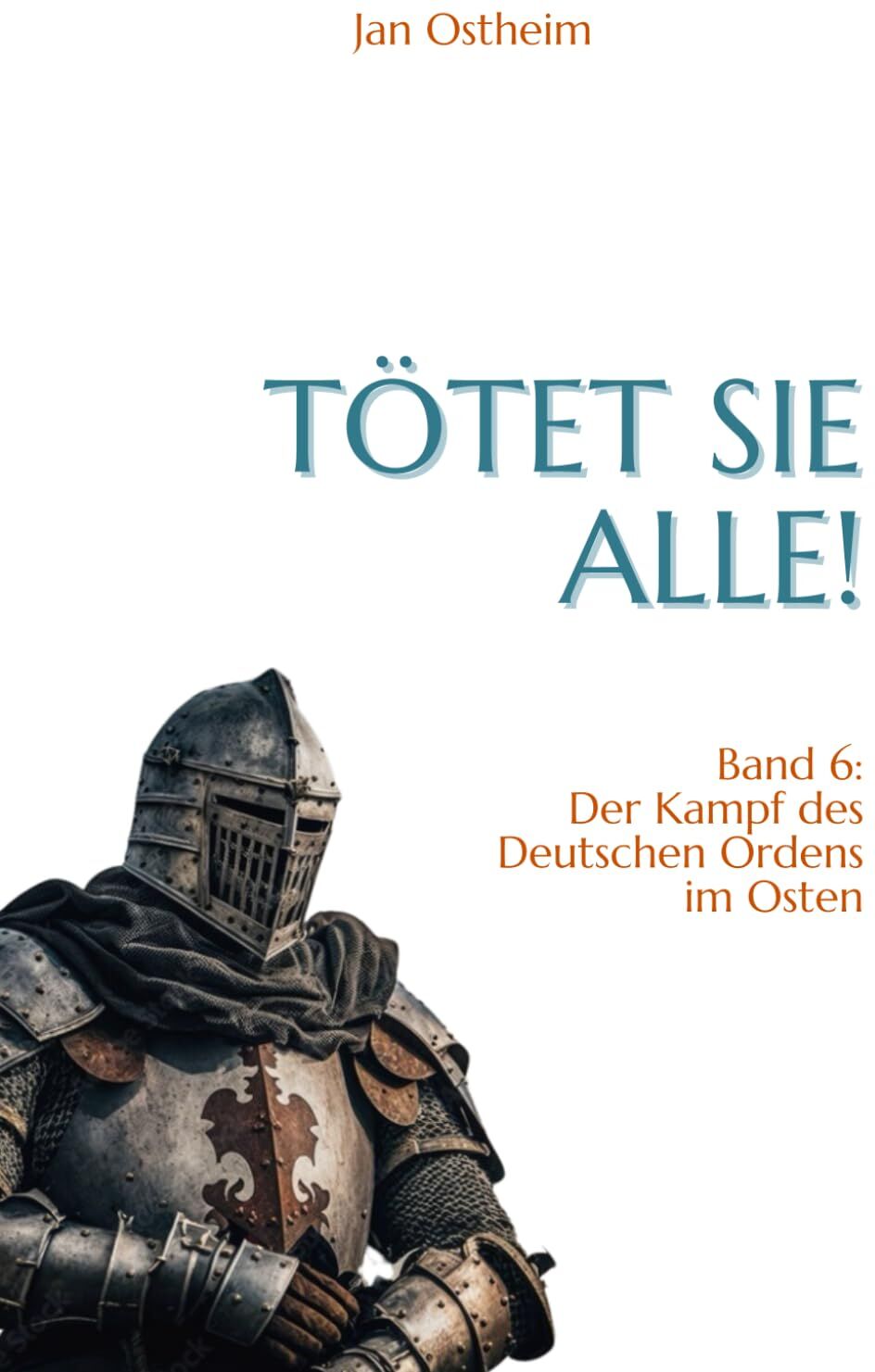 Tötet sie alle!: Der Kampf des Deutschen Ordens im Osten - Preis vom 16.10.2026 11:41:07 h