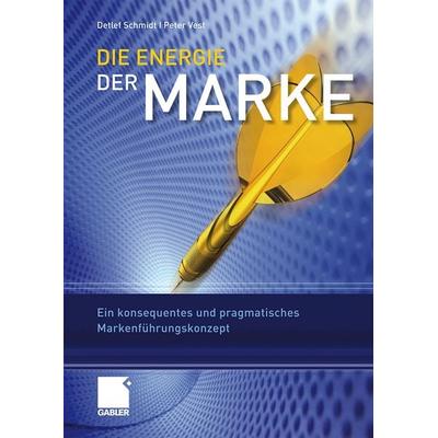 Die Energie der Marke, Gebundene Ausgabe von Detlef Schmidt,Peter Vest, Betriebswirtschaftlicher Verlag Gabler
