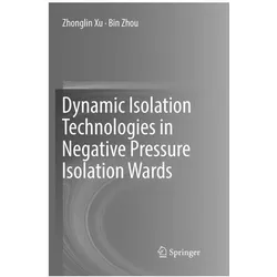 Dynamic Isolation Technologies in Negative Pressure Isolation Wards, Fachbücher von Zhonglin Xu, Bin Zhou