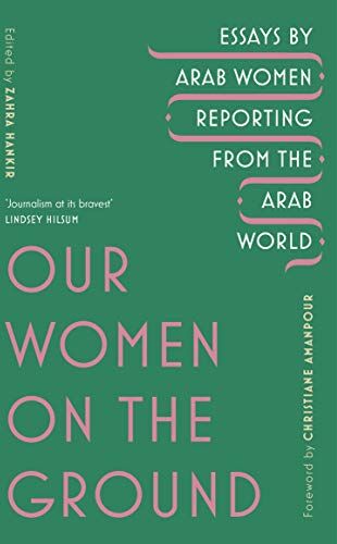 Zahra Hankir - Our Women on the Ground: Arab Women Reporting from the Arab World - Preis vom 09.10.2026 07:28:09 h