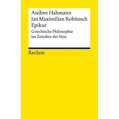 Epikur. Griechische Philosophie im Zeitalter der Stoa, Taschenbuch von Andree Hahmann,Jan Maximilian Robitzsch, Reclam, Philipp, 978-3-15-014947-8