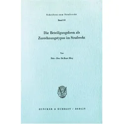 Die Beteiligungsform als Zurechnungstypus im Strafrecht., Fachbücher von René Bloy