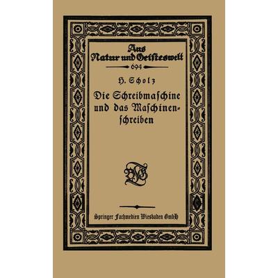 Die Schreibmaschine und das Maschinenschreiben, Taschenbuch von Hermann Scholz, Vieweg & Teubner, 978-3-663-16346-6