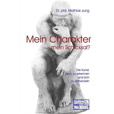 Mein Charakter - mein Schicksal, Gebundene Ausgabe von Mathias Jung, Emu-Verlags- und Vertriebsgesellschaft Ernährung-Medizin-Umwelt,