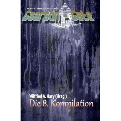 GAARSON-GATE Kompilation / GAARSON-GATE: Die 8. Kompilation, Taschenbuch von Wilfried A. Hary, Epubli, 978-3-7565-0598-2