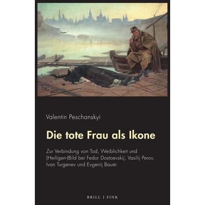 Die tote Frau als Ikone, Gebundene Ausgabe von Valentin Peschanskyi, Brill | Fink, 978-3-7705-6816-1