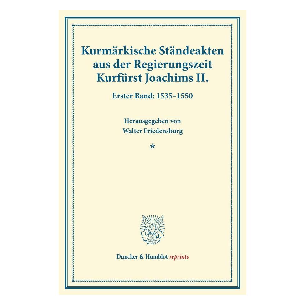 Duncker & Humblot Kurmärkische Ständeakten aus der Regierungszeit Kurfürst Joachims II. (Deutsch, Softcover, Walter Friedensburg) (55544809)