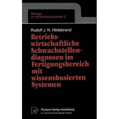 Betriebswirtschaftliche Schwachstellendiagnosen im Fertigungsbereich mit wissensbasierten Systemen, Taschenbuch von Rudolf J.N. Hildebrand, Physica,