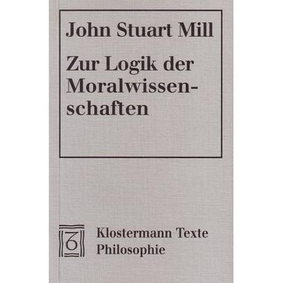 Zur Logik der Moralwissenschaften, Taschenbuch von John Stuart Mill, Klostermann, Vittorio, 978-3-465-02952-6