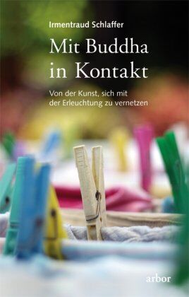 Irmentraud Schlaffer - Mit Buddha in Kontakt: Von der Kunst, sich mit der Erleuchtung zu vernetzen - Preis vom 30.09.2026 22:30:23 h