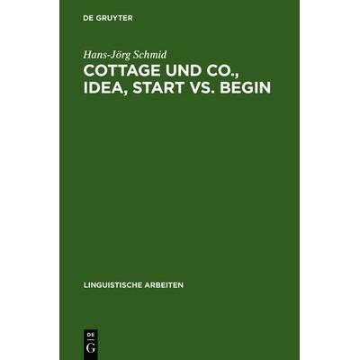 Cottage und Co., idea, start vs. begin, Gebundene Ausgabe von Hans-Jörg Schmid, De Gruyter, 978-3-484-30290-7