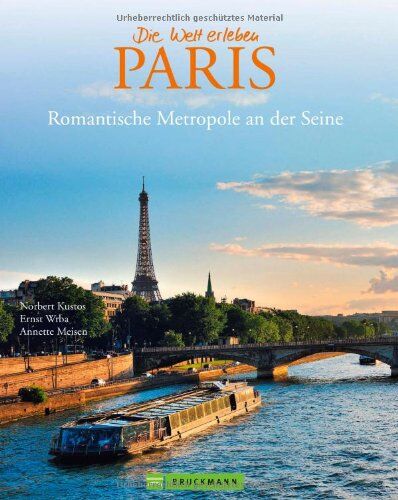 Norbert Kustos - Bildband Paris - die Stadt der Liebe in Bildern erzählt: neben den Sehenswürdigkeiten Klassikern wie Eiffelturm & Louvre auch viele Einblicke in ... Metropole an der Seine (Die Welt erleben) - Preis vom 10.10.2026 11:48:34 h