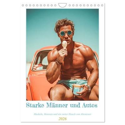 Starke Männer und Autos. Muskeln, Motoren und ein zarter Hauch von Abenteuer. (Wandkalender 2026 DIN A4 hoch), CALVENDO Monatskalender