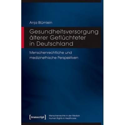 Gesundheitsversorgung älterer Geflüchteter in Deutschland, Taschenbuch von Anja Blümlein, Transcript, 978-3-8376-7993-9