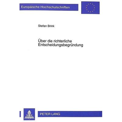 Über die richterliche Entscheidungsbegründung, Taschenbuch von Stefan Brink, Peter Lang GmbH, Internationaler Verlag der Wissenschaften,