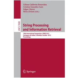 String Processing and Information Retrieval, Fachbücher von Edgar Chavez, Liliana Calderon-Benavides, Nivio Ziviani, Cristina Gonzalez-Caro, Edgar Chavez et al