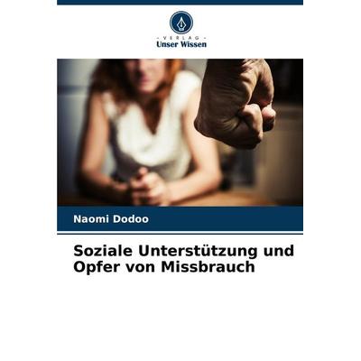 Soziale Unterstützung und Opfer von Missbrauch, Taschenbuch von Naomi Dodoo, Verlag Unser Wissen, 978-620-7-94343-2