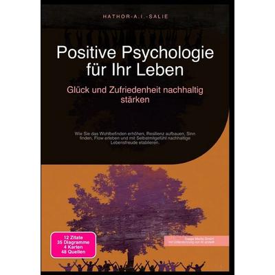Positive Psychologie für Ihr Leben: Glück und Zufriedenheit nachhaltig stärken, Taschenbuch von Hathor A.I. Salie, Epubli, 978-3-565-18383-8
