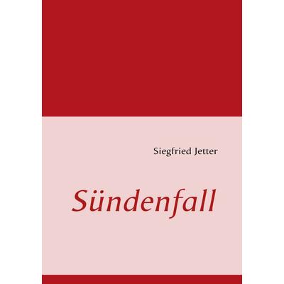 Sündenfall, Taschenbuch von Siegfried Jetter, BoD – Books on Demand, 978-3-8370-8238-8