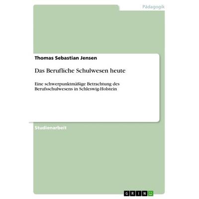 Das Berufliche Schulwesen heute, Taschenbuch von Thomas Sebastian Jensen, GRIN, 978-3-640-61539-1