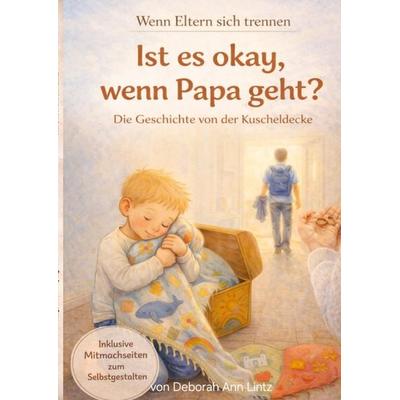 Ist es okay, wenn Papa geht? ein Kinderbuch über Trennung, Scheidung, Familienveränderung, große Gefühle, Kummer, Schmerz, Taschenbuch von Deborah Ann
