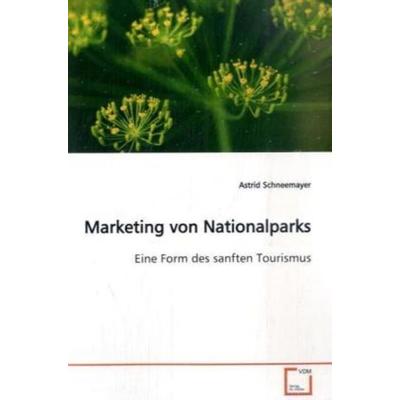 Schneemayer, A: Marketing von Nationalparks, Taschenbuch von Astrid Schneemayer, VDM, 978-3-639-10384-7