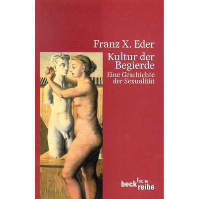 Kultur der Begierde, Taschenbuch von Franz X. Eder, C.H. Beck, 978-3-406-57738-3