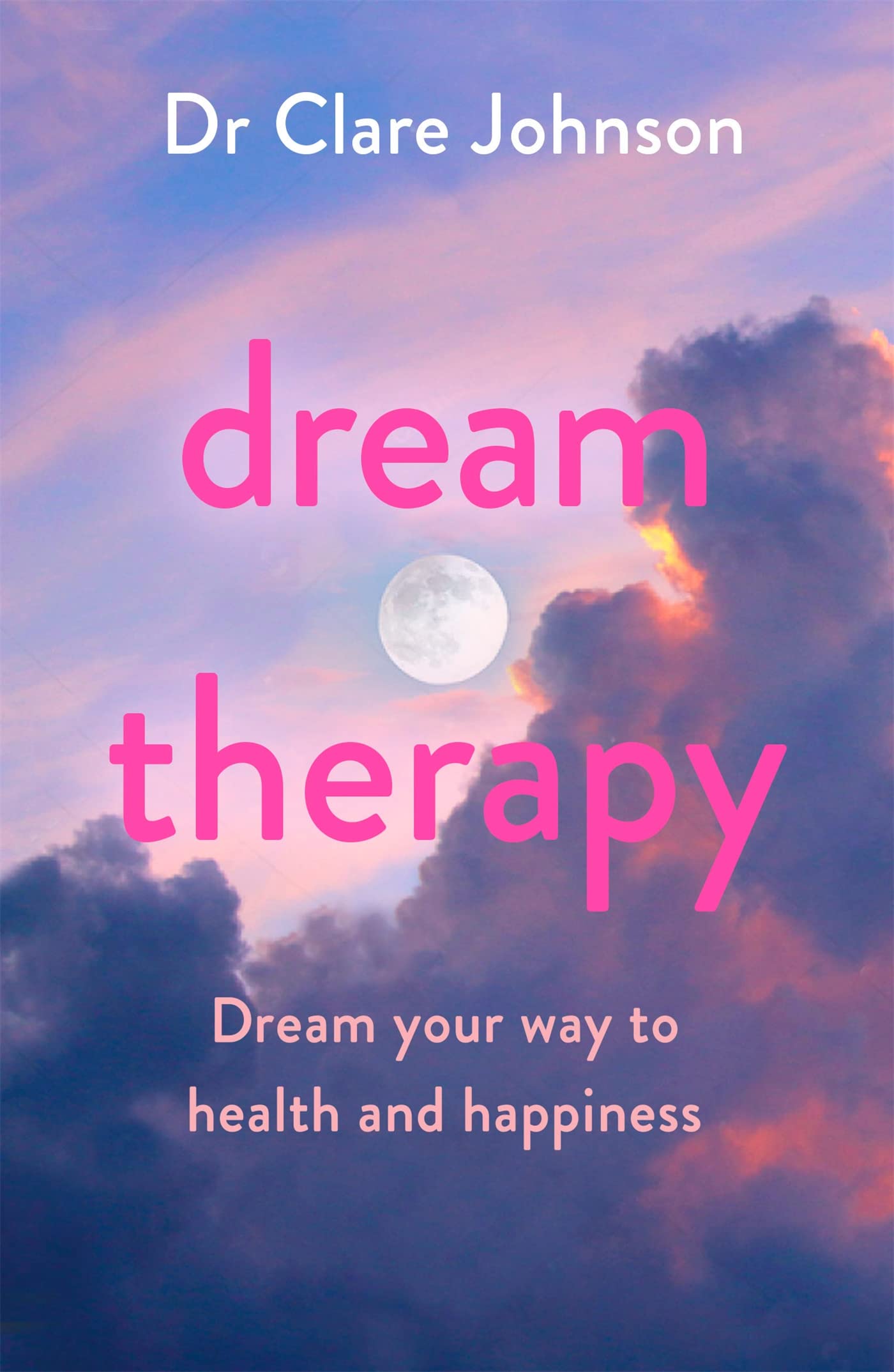 Johnson, Dr Clare - Dream Therapy: Dream your way to health and happiness - Preis vom 10.10.2026 11:48:34 h